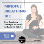 Mindful Breathing 101: Four Deep Breathing Exercises for Stress & Anxiety